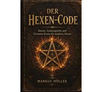 DER HEXEN-CODE: „Rituale, Zaubersprüche und Grimoire-Praxis für moderne Hexen“ (Die Fachbuch- und Ratgeberreihe)