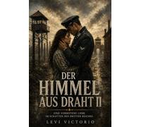 Der Himmel aus Draht: Roman - Eine verbotene Liebe im Schatten des Dritten Reiches