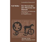 Der Himmel über dem Menschen der Steinzeit: Astronomie und Mathematik in den Bauten der Megalithkulturen: 106 (Verständliche Wissenschaft, 106)