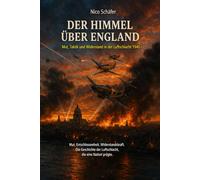 Der Himmel über England: Mut, Taktik und Widerstand in der Luftschlacht 1940