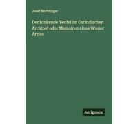 Der hinkende Teufel im Ostindischen Archipel oder Memoiren eines Wiener Arztes
