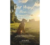 Der Hund, den ich brauchte: Teil 2 Eine wahre Geschichte zwischen Hoffnung und Angst