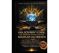 DER „ICH BIN“-CODE: DIE EISERNE HAND UND DER BAUPLAN DES RIESEN: Der Ewigkeits-Algorithmus: 5 Dimensionen der Macht (Gleichgewicht, Beherrschung, Fülle, Verbindung und Beständigkeit)