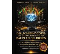 DER „ICH BIN“-CODE: DIE EISERNE HAND UND DER BAUPLAN DES RIESEN: Der Ewigkeits-Algorithmus: 5 Dimensionen der Macht (Gleichgewicht, Beherrschung, Fülle, Verbindung und Beständigkeit)