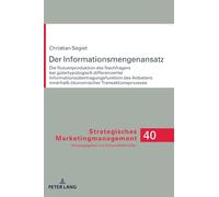 Der Informationsmengenansatz: Die Nutzenproduktion des Nachfragers bei guetertypologisch differenzierter Informationsuebertragungsfunktion des ... 40 (Strategisches Marketingmanagement)