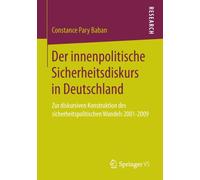 Der innenpolitische Sicherheitsdiskurs in Deutschland : Zur diskursiven Konstruktion des sicherheitspolitischen Wandels 2001-2009