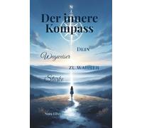 Der innere Kompass Dein Wegweiser zu wahrer Stärke: Intuition stärken & Selbstvertrauen finden. Ein spiritueller Ratgeber für mehr Klarheit im Leben. (Die Reise Deiner Seele)
