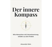 Der innere Kompass: Wie Menschen mit Verantwortung wieder zu sich finden.