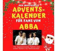 Der inoffizielle Adventskalender für Fans von Abba: Mit faszinierenden Fakten und tollen Bildern bis Weihnachten