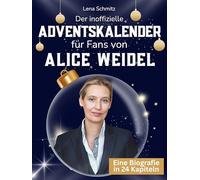 Der inoffizielle Adventskalender für Fans von Alice Weidel: 24 Tage mit deinem Star bis Weihnachten. Fanbuch und Biografie in einem. Das ideale Geschenkt für alle Fans.