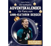 Der inoffizielle Adventskalender für Fans von Ann-Kathrin Berger: 24 Tage mit deinem Star bis Weihnachten. Fanbuch und Biografie in einem. Das ideale Geschenkt für alle Fans.