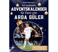 Der inoffizielle Adventskalender für Fans von Arda Güler: 24 Tage mit deinem Star bis Weihnachten. Fanbuch und Biografie in einem. Das ideale Geschenkt für alle Fans.