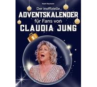 Der inoffizielle Adventskalender für Fans von Claudia Jung: 24 Tage mit deinem Star bis Weihnachten. Fanbuch und Biografie in einem. Das ideale Geschenkt für alle Fans.