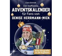 Der inoffizielle Adventskalender für Fans von Denise Herrmann-Wick: 24 Tage mit deinem Star bis Weihnachten. Fanbuch und Biografie in einem. Das ideale Geschenkt für alle Fans.