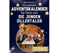 Der inoffizielle Adventskalender für Fans von Die jungen Zillertaler: 24 Tage mit deinem Star bis Weihnachten. Fanbuch und Biografie in einem. Das ideale Geschenkt für alle Fans.