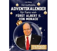Der inoffizielle Adventskalender für Fans von Fürst Albert II. von Monaco: 24 Tage mit deinem Star bis Weihnachten. Fanbuch und Biografie in einem. Das ideale Geschenkt für alle Fans.