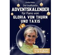 Der inoffizielle Adventskalender für Fans von Gloria von Thurn und Taxis: 24 Tage mit deinem Star bis Weihnachten. Fanbuch und Biografie in einem. Das ideale Geschenkt für alle Fans.