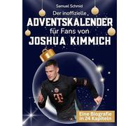 Der inoffizielle Adventskalender für Fans von Joshua Kimmich: 24 Tage mit deinem Star bis Weihnachten. Fanbuch und Biografie in einem. Das ideale Geschenkt für alle Fans.
