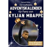 Der inoffizielle Adventskalender für Fans von Kylian Mbappé: 24 Tage mit deinem Star bis Weihnachten. Fanbuch und Biografie in einem. Das ideale Geschenkt für alle Fans.