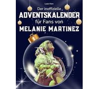 Der inoffizielle Adventskalender für Fans von Melanie Martinez: 24 Tage mit deinem Star bis Weihnachten. Fanbuch und Biografie in einem. Das ideale Geschenkt für alle Fans.