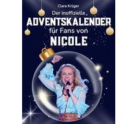 Der inoffizielle Adventskalender für Fans von Nicole: 24 Tage mit deinem Star bis Weihnachten. Fanbuch und Biografie in einem. Das ideale Geschenkt für alle Fans.