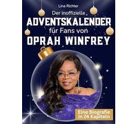 Der inoffizielle Adventskalender für Fans von Oprah Winfrey: 24 Tage mit deinem Star bis Weihnachten. Fanbuch und Biografie in einem. Das ideale Geschenkt für alle Fans.