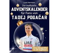 Der inoffizielle Adventskalender für Fans von Tadej Pogačar: 24 Tage mit deinem Star bis Weihnachten. Fanbuch und Biografie in einem. Das ideale Geschenkt für alle Fans.