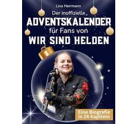 Der inoffizielle Adventskalender für Fans von Wir sind Helden: 24 Tage mit deinem Star bis Weihnachten. Fanbuch und Biografie in einem. Das ideale Geschenkt für alle Fans.