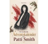 Der inoffizielle Adventskalender über Patti Smith: Fanbuch und Biografie in einem. Das ideale Geschenk für alle Fans.
