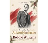 Der inoffizielle Adventskalender über Robbie Williams: Fanbuch und Biografie in einem. Das ideale Geschenk für alle Fans.