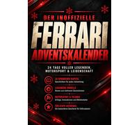 Der inoffizielle Ferrari Adventskalender - 24 Tage voller Legenden: Spannende Geschichten über Supersportwagen, Motorsport, Innovationen und die faszinierende Geschichte von Ferrari