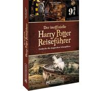 Der inoffizielle Harry Potter Reiseführer: Entdecke die magischen Schauplätze