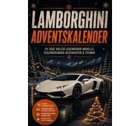Der inoffizielle Lamborghini Adventskalender - Der ultimative Auto Adventskalender: 24 spannende Geschichten über legendäre Modelle, technische Meisterwerke und die Geschichte der Marke