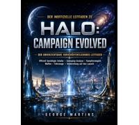 Der inoffizielle Leitfaden zu Halo: Campaign Evolved: Der unverzichtbare Vorveröffentlichungs-Leitfaden mit offiziell bestätigten Features, ... und allem, was vor dem Launch bekannt ist