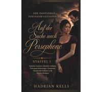 DER INOFFIZIELLE ZUSCHAUER LEITFADEN ZU Auf der Suche nach Persephone STAFFEL 1: Episoden Analysen, Charakter Analysen, Verborgene Bedeutungen, Emotionale Themen und Einblicke in die Regency-Romanze