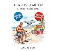 Der Inselfaktor: KI trifft Kübel-Limo (Satirische Protokolle des Wahnsinns)