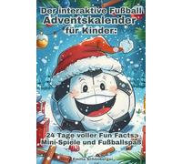 Der interaktive Fußball-Adventskalender für Kinder: 24 Tage voller Fun Facts, Mini-Spiele und Fußballspaß