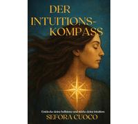 Der Intuitionskompass: Entdecke deine Hellsinne und stärke deine Intuition