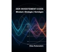 Der Investment-Code: Mindset, Strategie, Vermögen