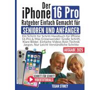 DER IPHONE 16 PRO RATGEBER EINFACH GEMACHT FÜR SENIOREN UND ANFÄNGER.: Ein Schritt-für-Schritt-Handbuch für iPhone 16 Pro & Max Erstanwender: Große ... jargon, nur leichte Verständliche Schritte