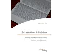 Der Irrationalismus des Unglaubens. John Nelson Darbys Antwort auf Francis William Newmans „Phasen des Glaubens - Berichte aus der Geschichte meines Bekenntnisses“