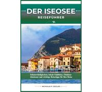 DER ISEOSEE REISEFÜHRER: Sehenswürdigkeiten, lokale Einblicke, Outdoor-Abenteuer und wichtige Reisetipps für Ihre Reise