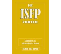 DER ISFP-VORTEIL: Aufblühen als introvertierter Sensor (DER MBTI-VORTEIL)