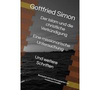 Der Islam und die christliche Verkündigung - Eine missionarische Untersuchung: Und weitere Schriften - Bearbeitet und neu herausgegeben von Friedemann Knödler