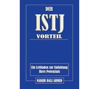 DER ISTJ-VORTEIL: Ein Leitfaden zur Entfaltung Ihres Potenzials (DER MBTI-VORTEIL)