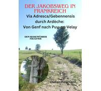 Der Jakobsweg in Frankreich. Va Adresca/Gebennensis durch Ardèche: Von Genf nach Puy-en-Velay (Compostelle-France)