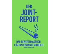 Der Joint-Report: Das ultimative Bewertungsbuch für entspannte Abende, Atmosphäre und Session-Erlebnisse: Stimmung dokumentieren, Gesprächsverlauf ... (Bibliothek der Bewertungs-Manufaktur)