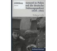 Der Judenmord in Polen und die deutsche Ordnungspolizei 1939-1945