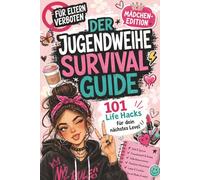 Der Jugendweihe Survival Guide für Mädchen mit 101 Life Hacks für dein nächstes Level: Das lustige Jugendweihe-Geschenk für Mädchen