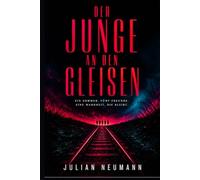 Der Junge an den Gleisen: Ein Sommer. Fünf Freunde. Eine Wahrheit, die bleibt.
